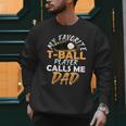 My Favorite T-Ball Player Calls Me Dad – Baseball Dad Men Sweatshirt