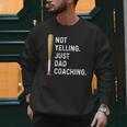 Not Yelling Just Dad Coaching Baseball Dad Coach Kid Boy Son Men Sweatshirt