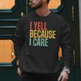 Retro Baseball Fan Humor I Yell Because I Care Baseball Dads Men Sweatshirt Retro Baseball Fan Humor I Yell Because I Care Baseball Dads Men Sweatshirt