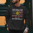 Softball Dad Like a Baseball Dad But Bigger Balls Father Day Men Sweatshirt Softball Dad Like a Baseball Dad But Bigger Balls Father Day Men Sweatshirt
