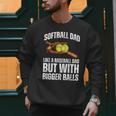 SOFTBALL DAD Like a Baseball Dad But With Bigger Balls Game Men Sweatshirt