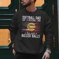 Softball Dad Just Like A Baseball Dad But With Bigger Balls Men Sweatshirt Softball Dad Just Like A Baseball Dad But With Bigger Balls Men Sweatshirt