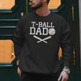 T-Ball Dad For Father's Day Baseball Daddy Teeball Dad Men Sweatshirt