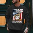 I Teach My Kids To Hit And Steal Baseball Dad American Flag Men Sweatshirt I Teach My Kids To Hit And Steal Baseball Dad American Flag Men Sweatshirt