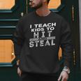 I Teach My Kids To Hit Steal Fun Softball Baseball Dad Coach Men Sweatshirt I Teach My Kids To Hit Steal Fun Softball Baseball Dad Coach Men Sweatshirt