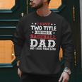 I Have Two Title Dad And a Baseball Dad And I Rock Them Both Men Sweatshirt I Have Two Title Dad And a Baseball Dad And I Rock Them Both Men Sweatshirt