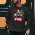 I Yell Because I Care Baseball Dad Father's Day Boys Summer Men Sweatshirt I Yell Because I Care Baseball Dad Father's Day Boys Summer Men Sweatshirt