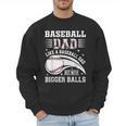 Baseball Dad Like A Baseball Dad But With Bigger Balls Men Sweatshirt Baseball Dad Like A Baseball Dad But With Bigger Balls Men Sweatshirt