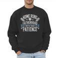 Baseball Dad Men Home Runs & Fatherhood Both Take Patience Men Sweatshirt Baseball Dad Men Home Runs & Fatherhood Both Take Patience Men Sweatshirt