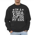 Baseball Dad For Men Vintage I'm A Catch Just Ask My Kids Men Sweatshirt Baseball Dad For Men Vintage I'm A Catch Just Ask My Kids Men Sweatshirt