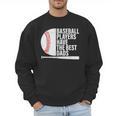 Baseball Dad Baseball Players Have The Best Dads Father Men Sweatshirt Baseball Dad Baseball Players Have The Best Dads Father Men Sweatshirt