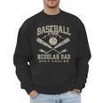 Baseball Dad Regular Dad Only Cooler Father's Day Baseball Men Sweatshirt Baseball Dad Regular Dad Only Cooler Father's Day Baseball Men Sweatshirt