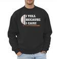 Baseball Fans I Yell Because I Care Baseball Daddys Men Sweatshirt Baseball Fans I Yell Because I Care Baseball Daddys Men Sweatshirt