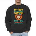 My Boy Might Not Always Swing Baseball Dad Sports Men Sweatshirt My Boy Might Not Always Swing Baseball Dad Sports Men Sweatshirt