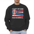 I Can't My Son Has Baseball Dad American Flag 4th Of July Men Sweatshirt