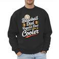 Cool Baseball Dad Saying For Sports Loving Dads Men Sweatshirt Cool Baseball Dad Saying For Sports Loving Dads Men Sweatshirt