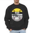 Dad Of Ballers Softball Baseball Dad Men Sweatshirt Dad Of Ballers Softball Baseball Dad Men Sweatshirt