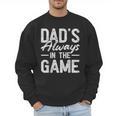 Dad Baseball For Men Baseball Dad's Always In The Game Men Sweatshirt Dad Baseball For Men Baseball Dad's Always In The Game Men Sweatshirt