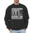 I Never Dreamed I'd Grow Up To Be A Sexy Baseball Dad Daddy Men Sweatshirt