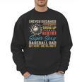 I Never Dreamed I'd Grow Up To Be A Sexy Baseball Dad Father Men Sweatshirt I Never Dreamed I'd Grow Up To Be A Sexy Baseball Dad Father Men Sweatshirt