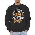 My Favorite T-Ball Player Calls Me Dad – Baseball Dad Men Sweatshirt