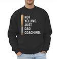 Not Yelling Just Dad Coaching Baseball Dad Coach Kid Boy Son Men Sweatshirt