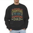 Raising Champions One Game At A Time Proud Baseball Dad Men Sweatshirt