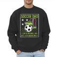Soccer Dad Like A Baseball Dad But With Bigger Balls Men Sweatshirt Soccer Dad Like A Baseball Dad But With Bigger Balls Men Sweatshirt