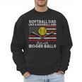 Softball Dad Like a Baseball Dad But Bigger Balls Father Day Men Sweatshirt Softball Dad Like a Baseball Dad But Bigger Balls Father Day Men Sweatshirt