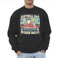 Softball Dad Like a Baseball Dad With Bigger Balls Gift Men Men Sweatshirt