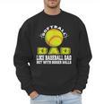 Softball Dad Like A Baseball Dad Softball Father's Day Men Sweatshirt Softball Dad Like A Baseball Dad Softball Father's Day Men Sweatshirt