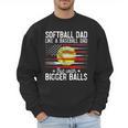 Softball Dad Just Like A Baseball Dad But With Bigger Balls Men Sweatshirt Softball Dad Just Like A Baseball Dad But With Bigger Balls Men Sweatshirt