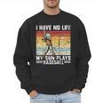 My Son Plays Baseball I Have No Life Baseball Dad Fun Men Sweatshirt My Son Plays Baseball I Have No Life Baseball Dad Fun Men Sweatshirt