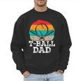 T-Ball Dad Ball Dad Fathers Day Baseball Dad Men Sweatshirt T-Ball Dad Ball Dad Fathers Day Baseball Dad Men Sweatshirt
