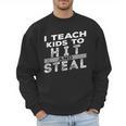 I Teach My Kids To Hit Steal Fun Softball Baseball Dad Coach Men Sweatshirt I Teach My Kids To Hit Steal Fun Softball Baseball Dad Coach Men Sweatshirt
