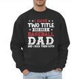 I Have Two Title Dad And a Baseball Dad And I Rock Them Both Men Sweatshirt I Have Two Title Dad And a Baseball Dad And I Rock Them Both Men Sweatshirt