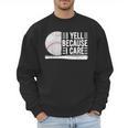I Yell Because I Care Baseball Dads T-Shirt Men Sweatshirt I Yell Because I Care Baseball Dads T-Shirt Men Sweatshirt