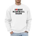 I Love Hot Baseball Dads Heart Men Sweatshirt I Love Hot Baseball Dads Heart Men Sweatshirt