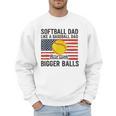 Softball Dad Like Baseball Dad But With Bigger Balls Men Sweatshirt Softball Dad Like Baseball Dad But With Bigger Balls Men Sweatshirt