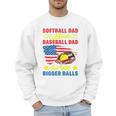 Softball Dad Like A Baseball Dad But With Bigger Balls Premium Men Sweatshirt Softball Dad Like A Baseball Dad But With Bigger Balls Premium Men Sweatshirt