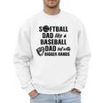 Softball Dad Like a Baseball Dad Only With Bigger Hands Men Sweatshirt Softball Dad Like a Baseball Dad Only With Bigger Hands Men Sweatshirt
