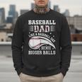 Baseball Dad Like A Baseball Dad But With Bigger Balls Men Sweatshirt Baseball Dad Like A Baseball Dad But With Bigger Balls Men Sweatshirt
