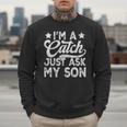 Baseball Dad For Men Vintage I'm A Catch Just Ask My Son Men Sweatshirt Baseball Dad For Men Vintage I'm A Catch Just Ask My Son Men Sweatshirt