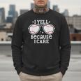 Baseball Dad I Yell Because I Care Baseball Dads Men Sweatshirt Baseball Dad I Yell Because I Care Baseball Dads Men Sweatshirt