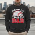 He Got It From His Dad Baseball Dad Legacy Humor Quote Men Sweatshirt He Got It From His Dad Baseball Dad Legacy Humor Quote Men Sweatshirt