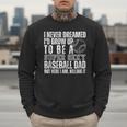 I Never Dreamed I'd Grow Up To Be A Sexy Baseball Dad Daddy Men Sweatshirt