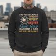 I Never Dreamed I'd Grow Up To Be A Sexy Baseball Dad Father Men Sweatshirt I Never Dreamed I'd Grow Up To Be A Sexy Baseball Dad Father Men Sweatshirt