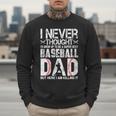 I Never Dreamed I'd Grow Up To Be a Super Sexy Baseball Dads Men Sweatshirt