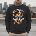 My Favorite T-Ball Player Calls Me Dad – Baseball Dad Men Sweatshirt