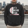 Humor Baseball Fan I Yell Because I Care Baseball Dad Men Sweatshirt Humor Baseball Fan I Yell Because I Care Baseball Dad Men Sweatshirt